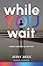 While You Wait: Finding Pur...