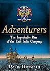 Adventurers: The Improbable Rise of the East India Company Adventurers: The Improbable Rise of the East India Company