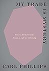 My Trade Is Mystery: Seven Meditations from a Life in Writing