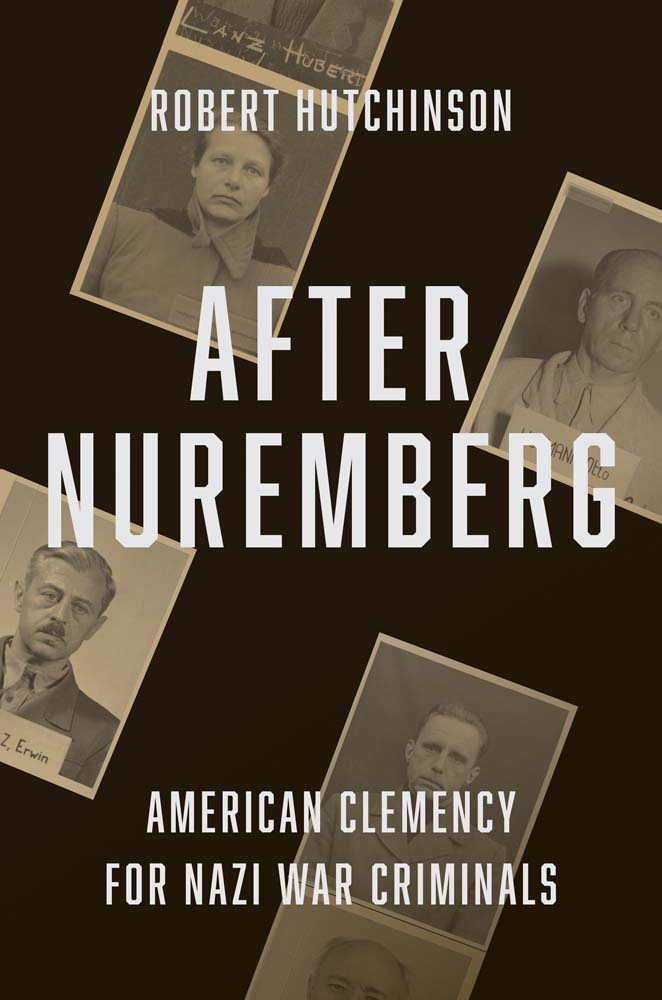 After Nuremberg: American Clemency for Nazi War Criminals (Hardcover)