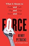 Force: What It Means to Push and Pull, Slip and Grip, Start and Stop