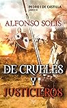 De Crueles y Justicieros (Pedro I de Castilla - Libro III): Novela histórica (Spanish Edition)