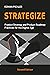 Strategize: Product Strategy and Product Roadmap Practices for the Digital Age