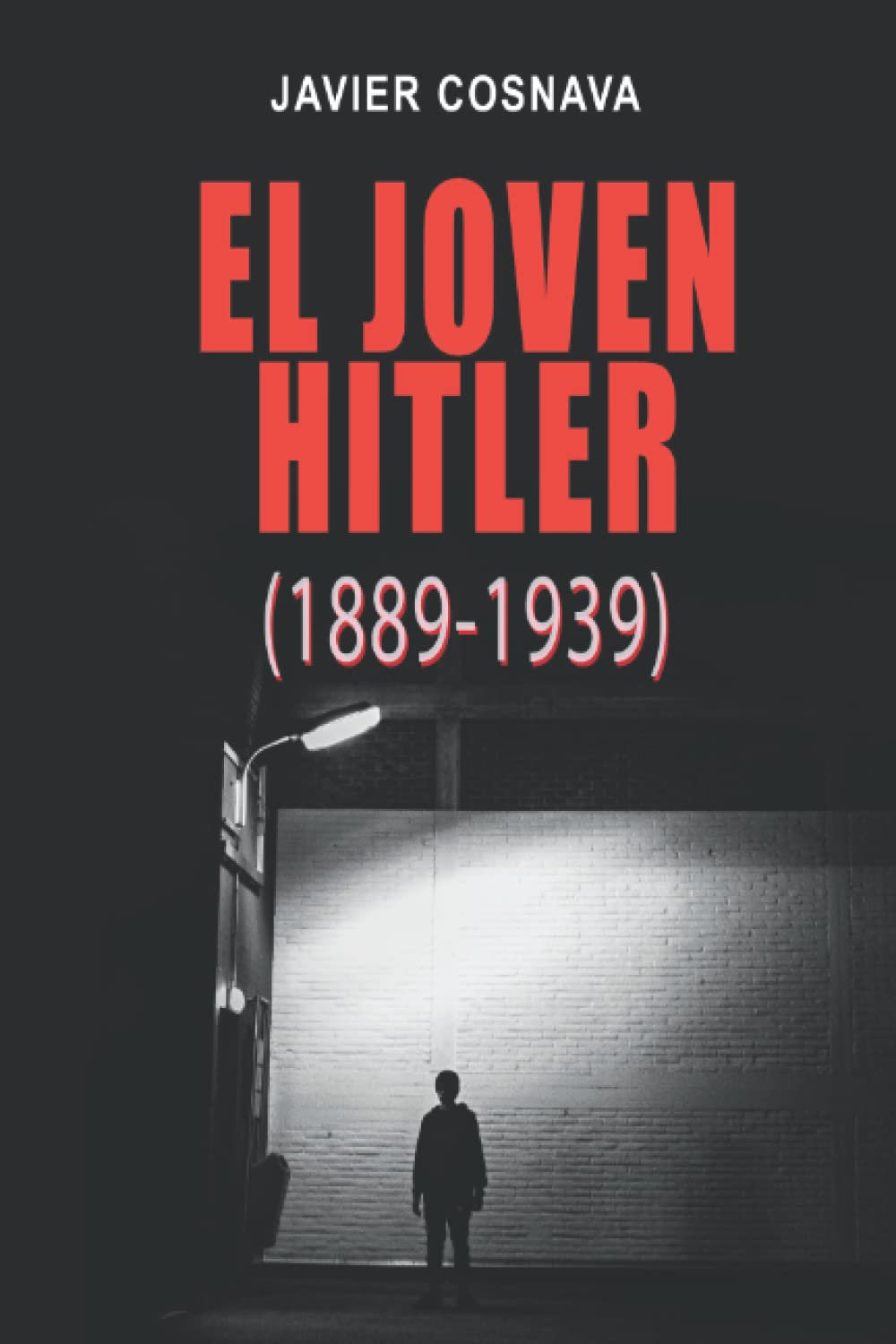 LA SEGUNDA GUERRA MUNDIAL, la precuela: EL JOVEN HITLER (1889-1939) (2ª Guerra Mundial novelada) (Spanish Edition)