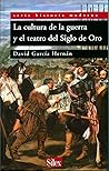 La cultura de la guerra y el teatro del Siglo de Oro La cultura de la guerra y el teatro del Siglo de Oro
