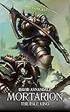Book cover for Mortarion: The Pale King (The Horus Heresy Primarchs Book 15)