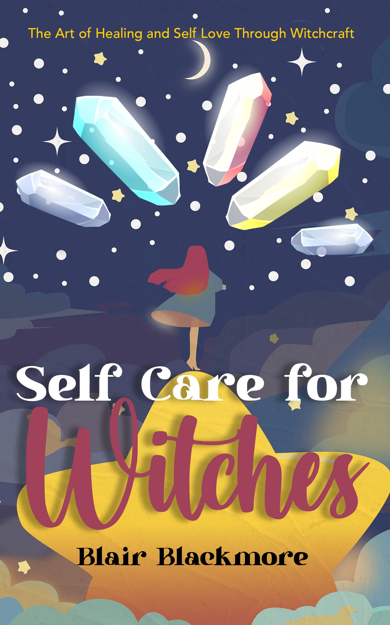 Self Care for Witches: The Art of Healing and Self Love through Witchcraft (Kindle Edition)