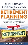 The Ultimate Financial Guide to Retirement Planning: Proactive Planning for your Financial Future
