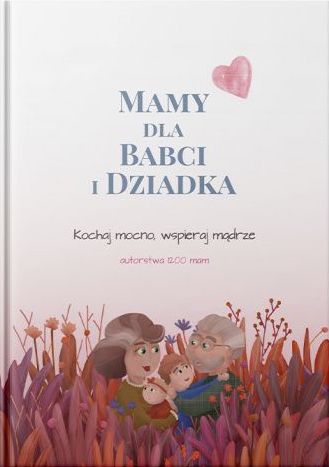 Mamy dla Babci i Dziadka. Kochaj mocno, wspieraj mądrze