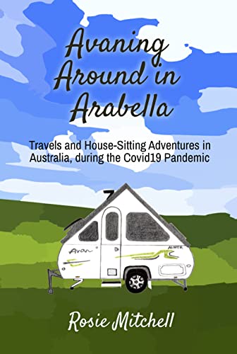 Avaning Around in Arabella: Travels and House-Sitting Adventures in Australia, during the Covid19 Pandemic