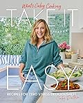 What&#x27;s Gaby Cooking: Take It Easy: Recipes for Zero Stress Deliciousness 