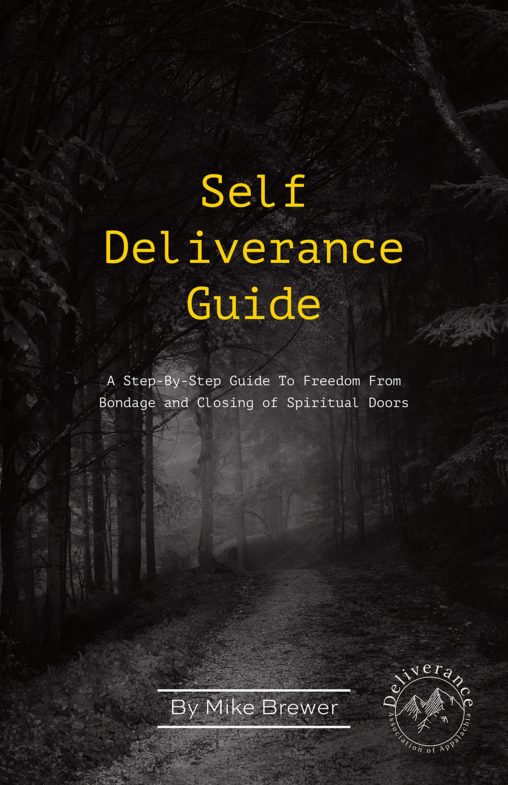 Self-Deliverance Guide: A step-by-step guide to freedom from bondage and closing of spiritual doors (Kindle Edition)