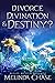 Divorce, Divination and . . . Destiny?: A Paranormal Women's Fiction Novel (Midlife Mayhem)