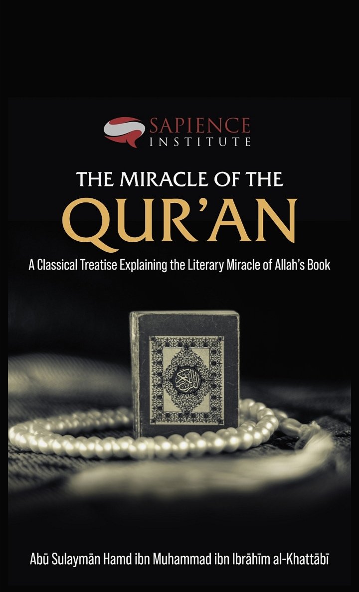 The Miracle of the Qur’an: A Classical Treatise Explaining the Literary Miracle of Allah’s Book