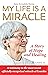 My Life is a Miracle by Bernadette Moriau