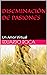 DISEMINACIÓN DE PASIONES: U...