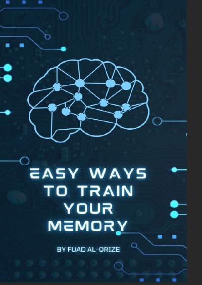 Easy-ways-to-train-your-memory: Easy ways to train your memory - Fuad Al-Qrize