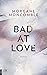 Ba­d At Lo­ve by Morgane Moncomble