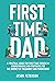 First Time Dad: A Practical...