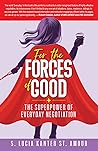 For the Forces of Good by S. Lucia Kanter St. Amour