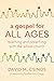 A Gospel for All Ages: Teaching and Preaching with the Whole Church