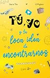 Tú, yo y la loca idea de encontrarnos (La loca idea de..., #2) Tú, yo y la loca idea de encontrarnos (La loca idea de..., #2)