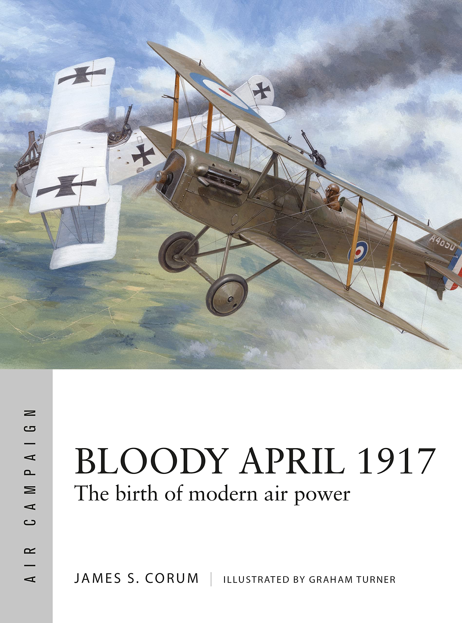 Bloody April 1917: The birth of modern air power (Air Campaign Book 33)