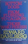 Bottom dogs, From Flushing to Calvary, Those who perish, and hitherto unpublished and uncollected works Bottom dogs, From Flushing to Calvary, Those who perish, and hitherto unpublished and uncollected works