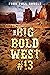The Big Bold West #13: Four...