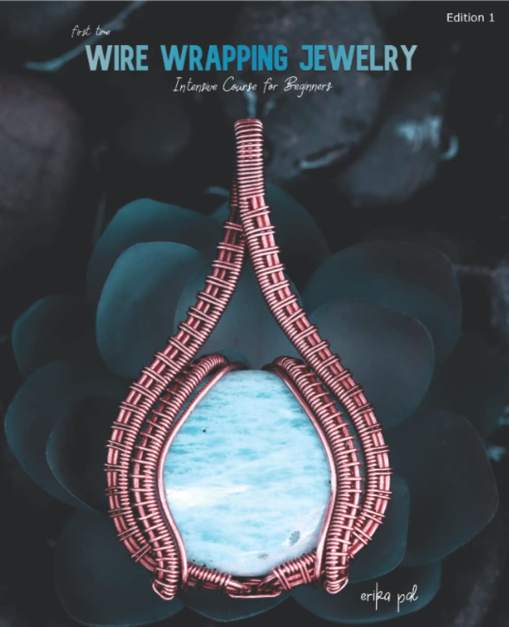 First Time Wire Wrapping Jewelry Edition 1 Intensive Course for Beginners (Paperback)