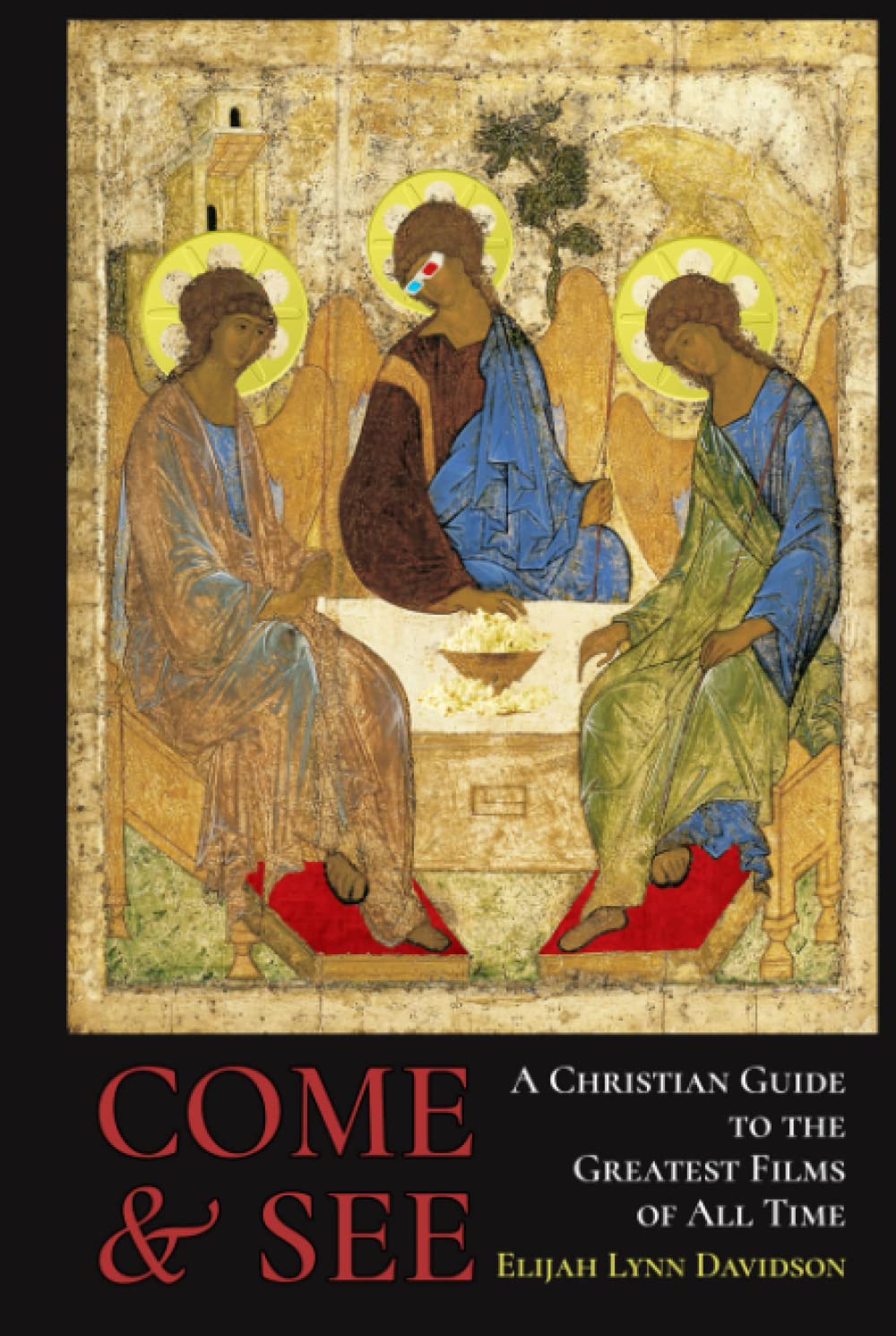 Come & See: A Christian Guide to the Greatest Films of All Time (Icons of Cinema)