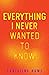 Everything I Never Wanted t...