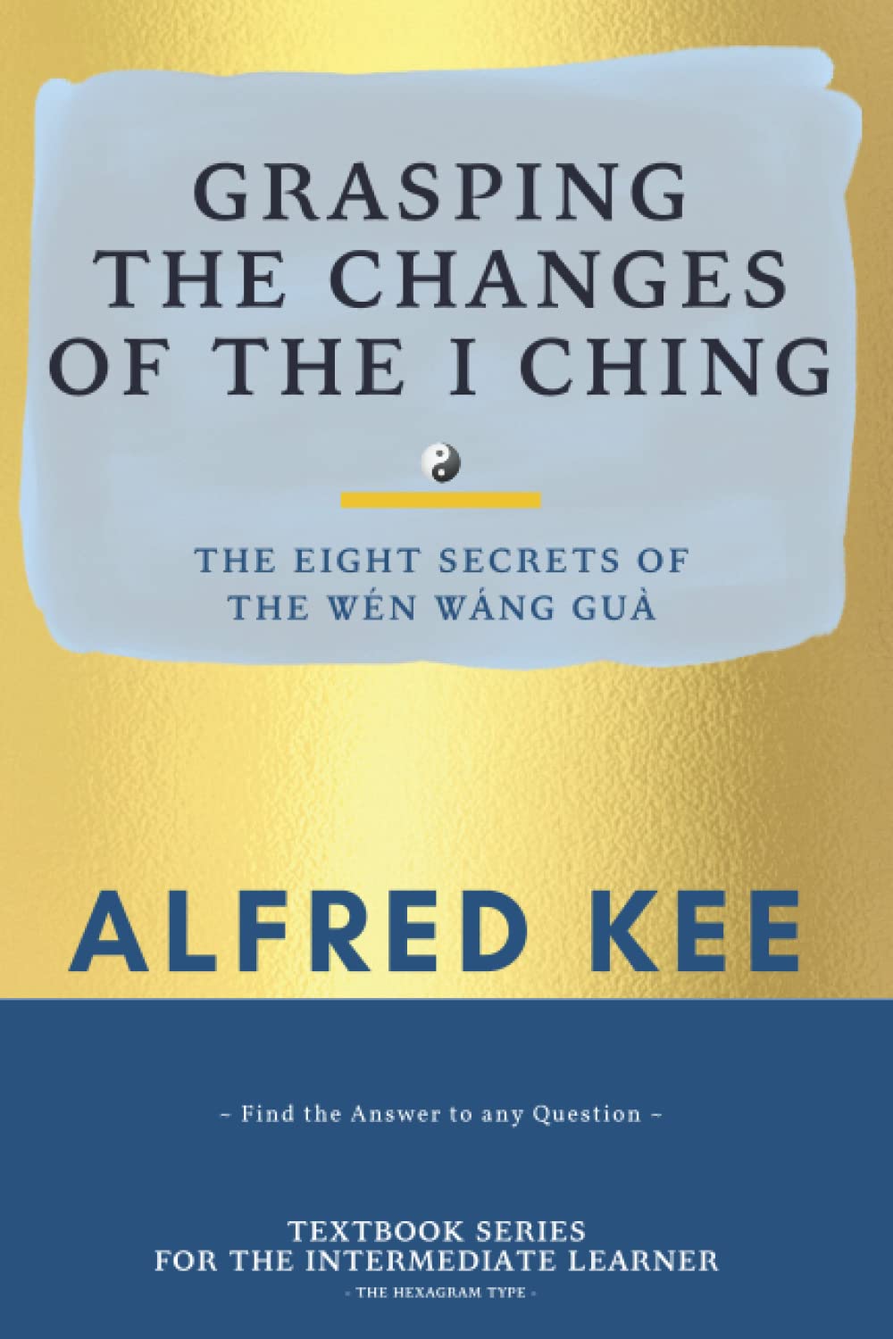Grasping The Changes Of The I Ching: The Eight Secrets Of The Wen Wang Gua (Paperback)