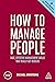 How to Manage People: Fast, Effective Management Skills that Really Get Results (Creating Success Book 166)