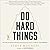 Do Hard Things: Why We Get Resilience Wrong and the Surprising Science of Real Toughness
