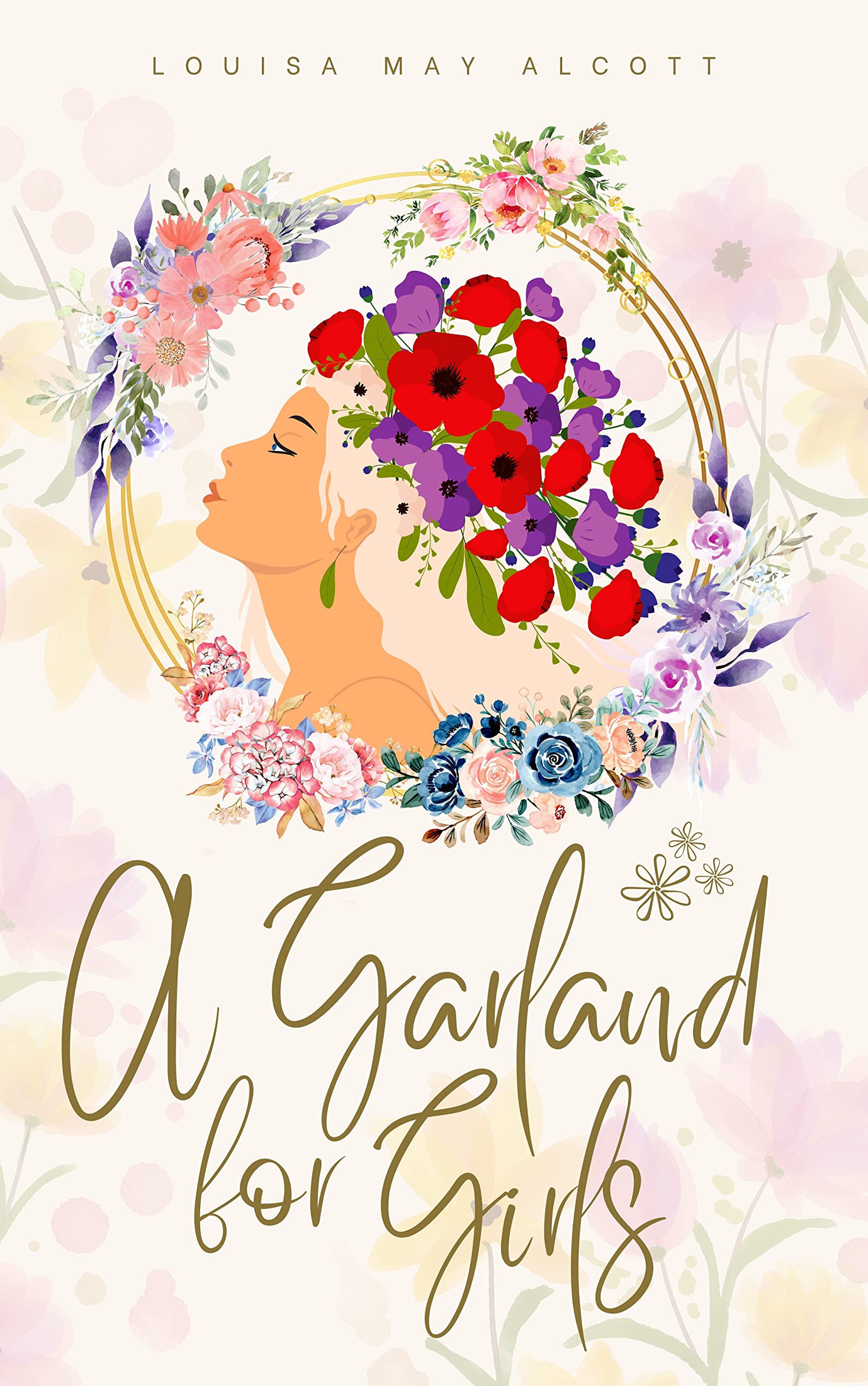 A GARLAND FOR GIRLS: A GARLAND FOR GIRLS : BY LOUISA MAY ALCOTT : Classic Illustrations - Annotated - Vintage Classics Edition