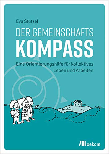 Der Gemeinschaftskompass: Eine Orientierungshilfe für kollektives Leben und Arbeiten (Paperback)