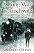 A Long Way to Auschwitz: A True Jewish Holocaust Survival Story of Cruelty, Courage, and Luck