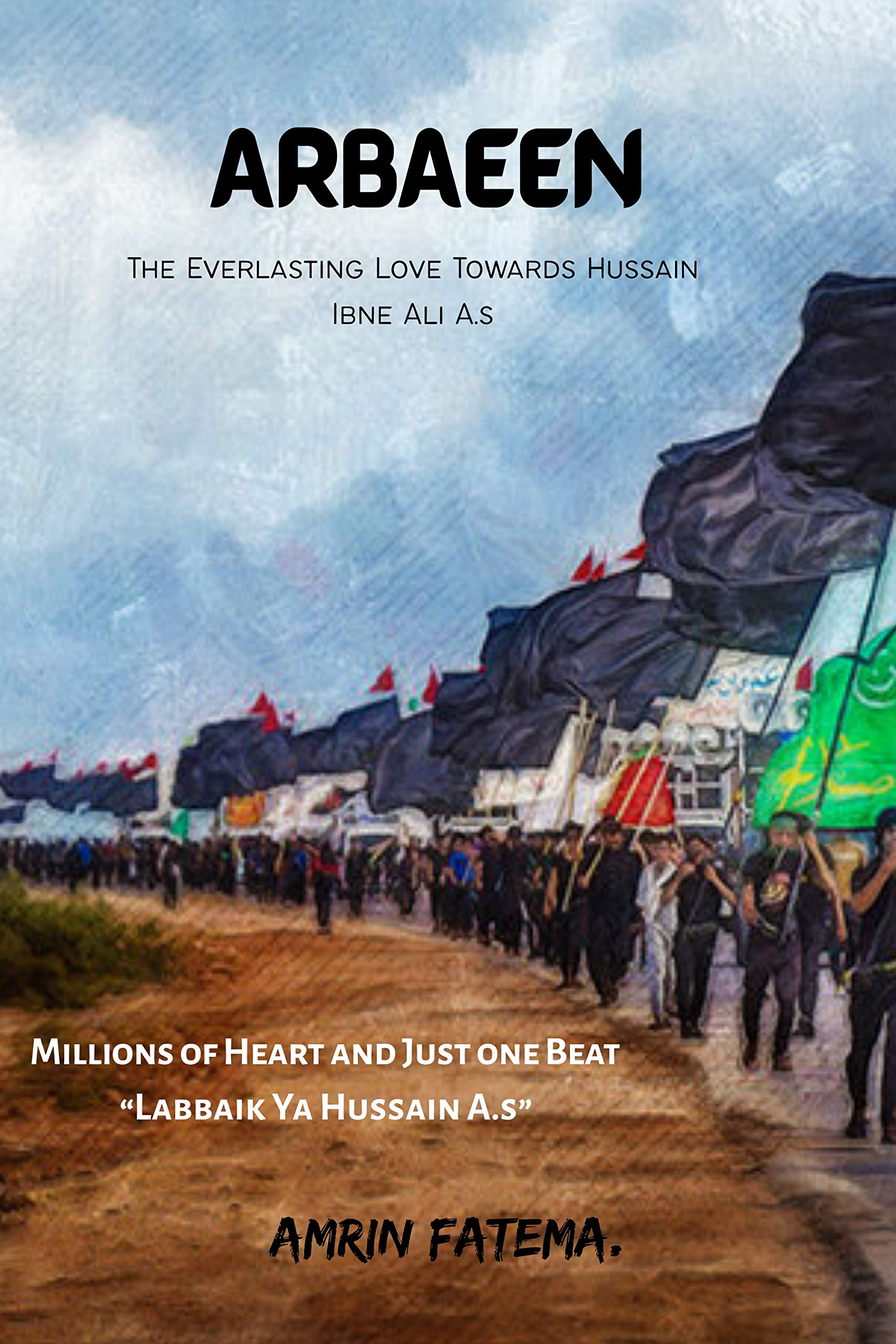 ARBAEEN: The Everlasting Love Towards Hussain Ibne Ali A.s (Kindle Edition)