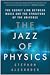 The Jazz of Physics: The Secret Link Between Music and the Structure of the Universe