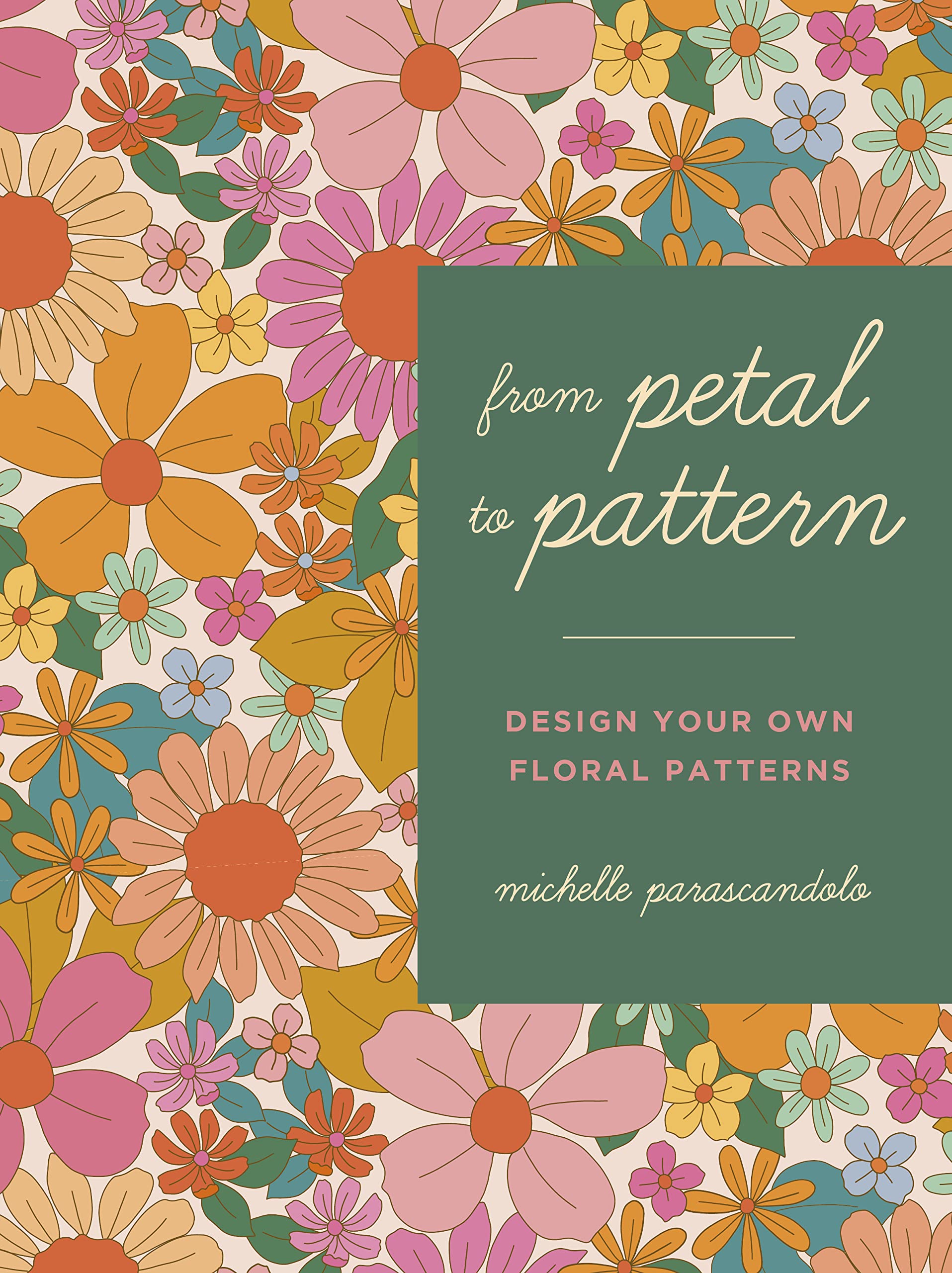 From Petal to Pattern: Design your own floral patterns. Draw on nature. (Kindle Edition)