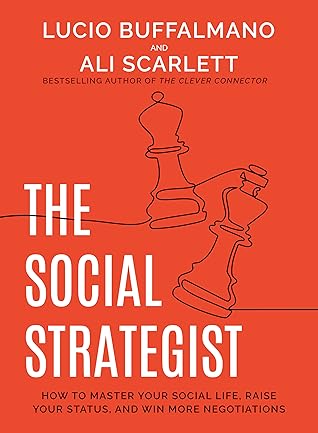 The Social Strategist: How to Master Your Social Life, Raise Your Status, and Win More Negotiations