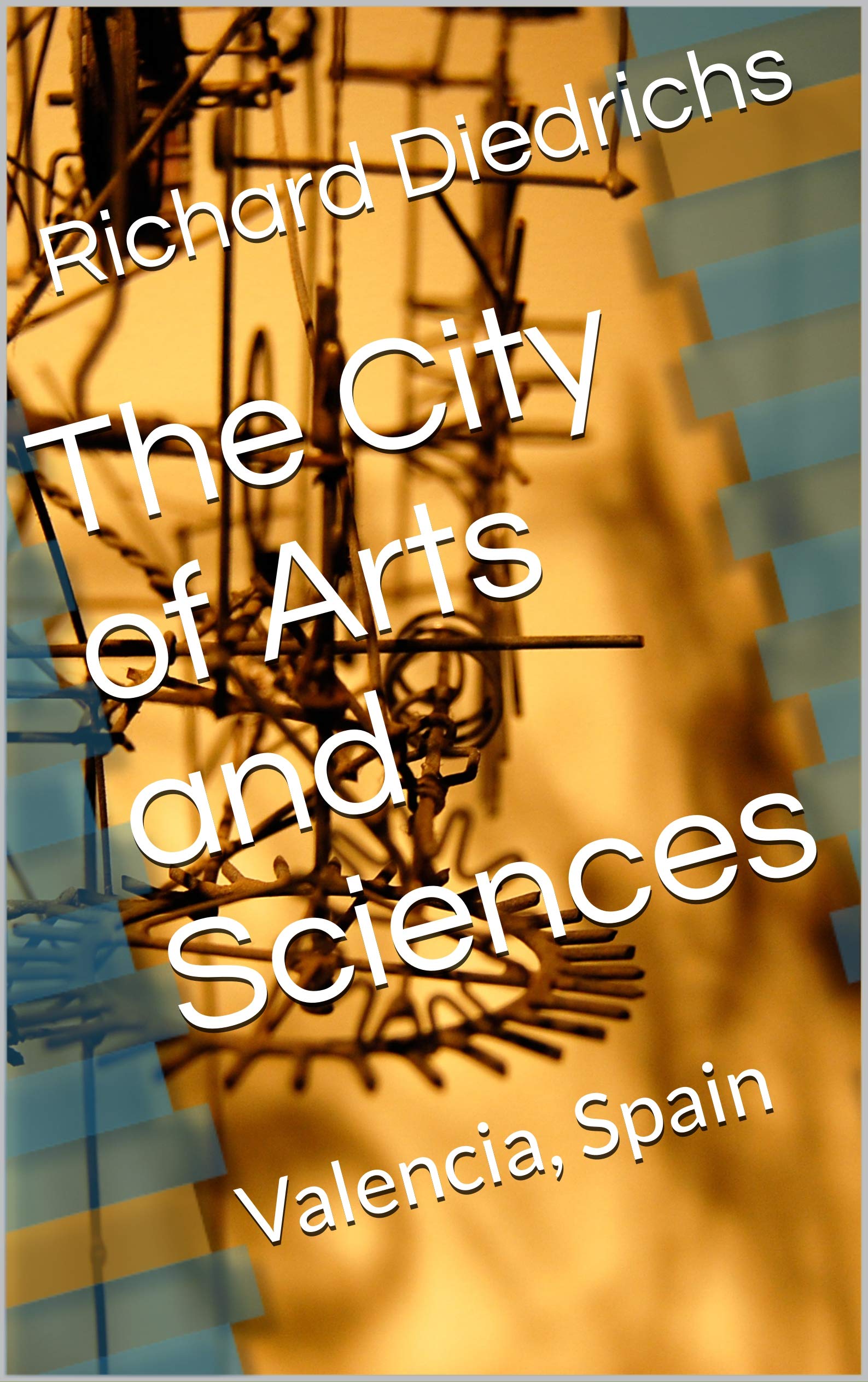 The City of Arts and Sciences: Valencia, Spain (Kindle Edition)
