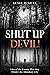 Shut Up Devil!: Lies of the Enemy That May Hinder the Abundant Life