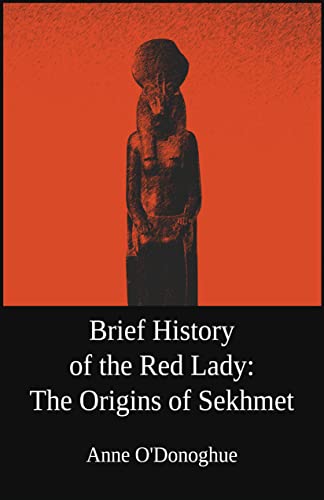 Brief History of the Red Lady: The Origins of Sekhmet
