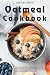 Oatmeal Cookbook: Over 120 ...