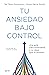 Tu ansiedad bajo control: U...