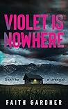 Violet Is Nowhere by Faith   Gardner