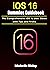 iOS 16 Dummies Guidebook: The Comprehensive iOS 16 User Guide with Tips & Tricks