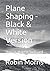Plane Shaping - Black & White Version: How To Make A Surfboard